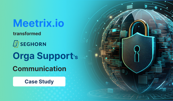 Revolutionizing Collaboration: A Case Study on How Meetrix.io Transformed Orga Support's Communication